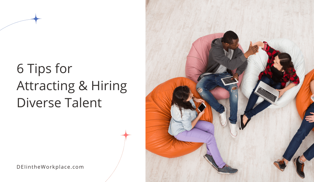 6 Tips for Attracting and Hiring Diverse Talent